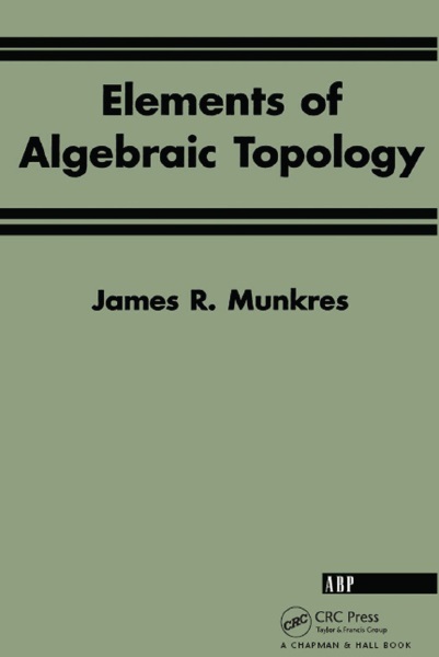 Elements of Algebraic Topology by James R. Munkres
